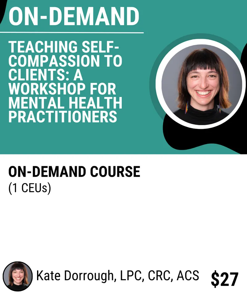 Teaching Self-Compassion to Clients: A Workshop for Mental Health Practitioners