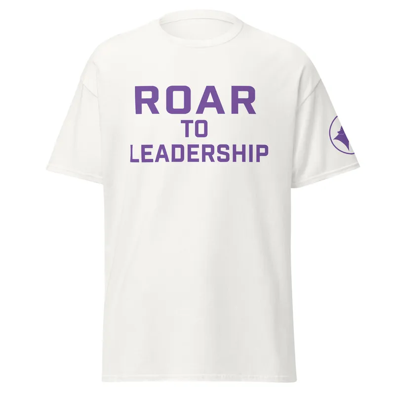 ROAR to Leadership Minimalist Classic Tee 