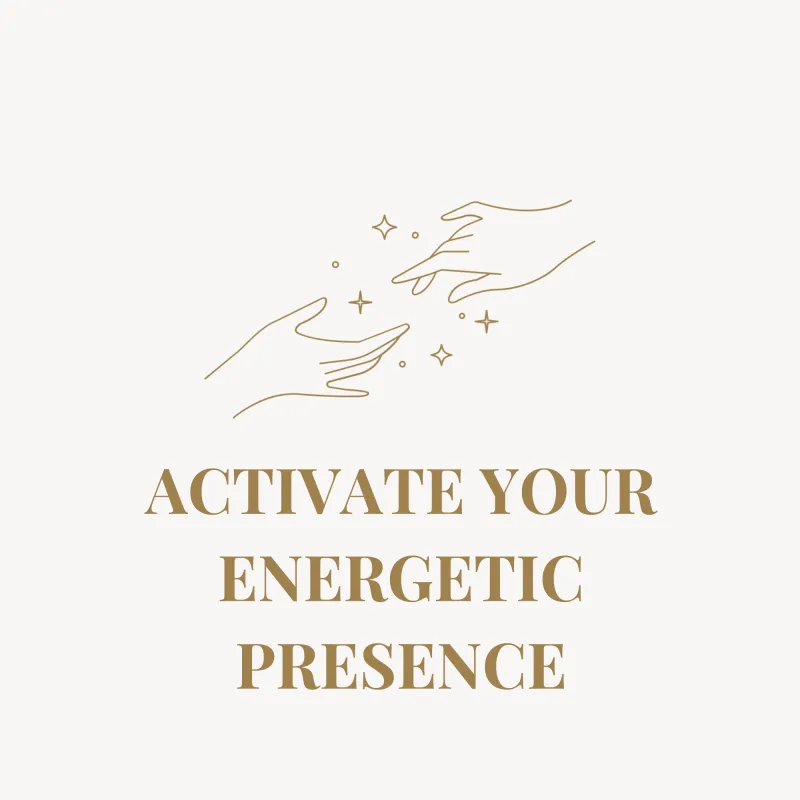 Activate Your Energetic Presence