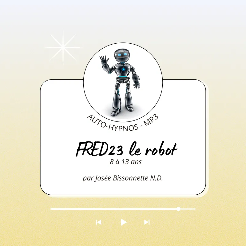 Auto-Hypnose MP3 téléchargeable - FRED23 le robot (8 à 13 ans)