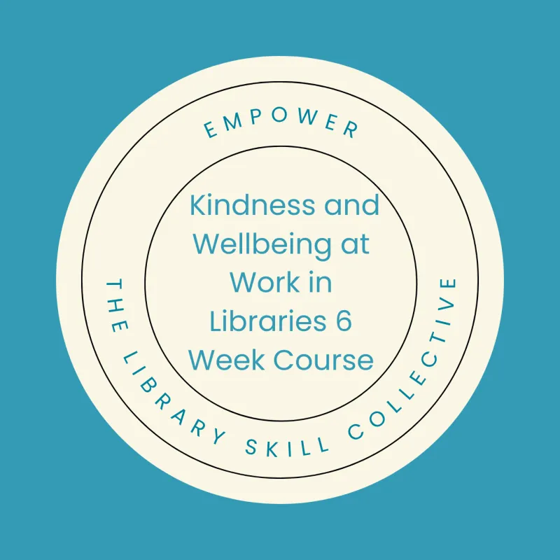 The Kind Librarian: Kindness and Wellbeing at Work in Libraries