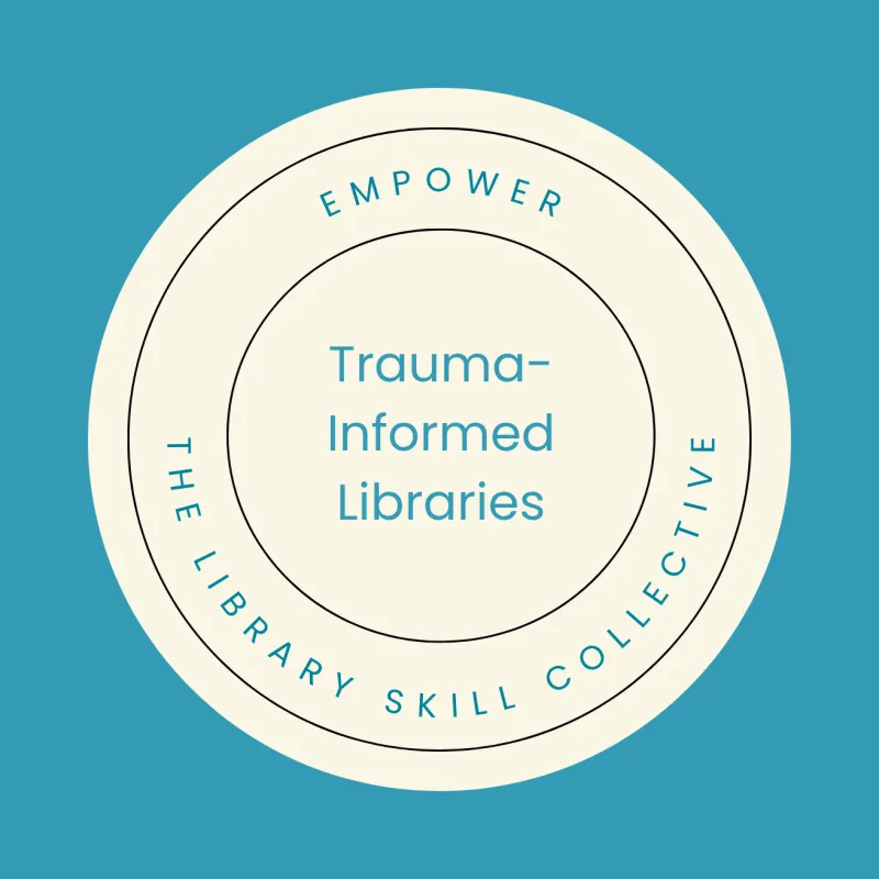 Trauma-Informed Libraries: What It Really Means and Why It Matters