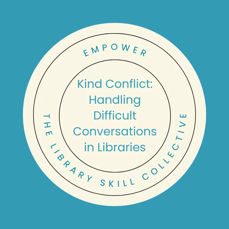Kind Conflict: Handling Difficult Conversations in Libraries
