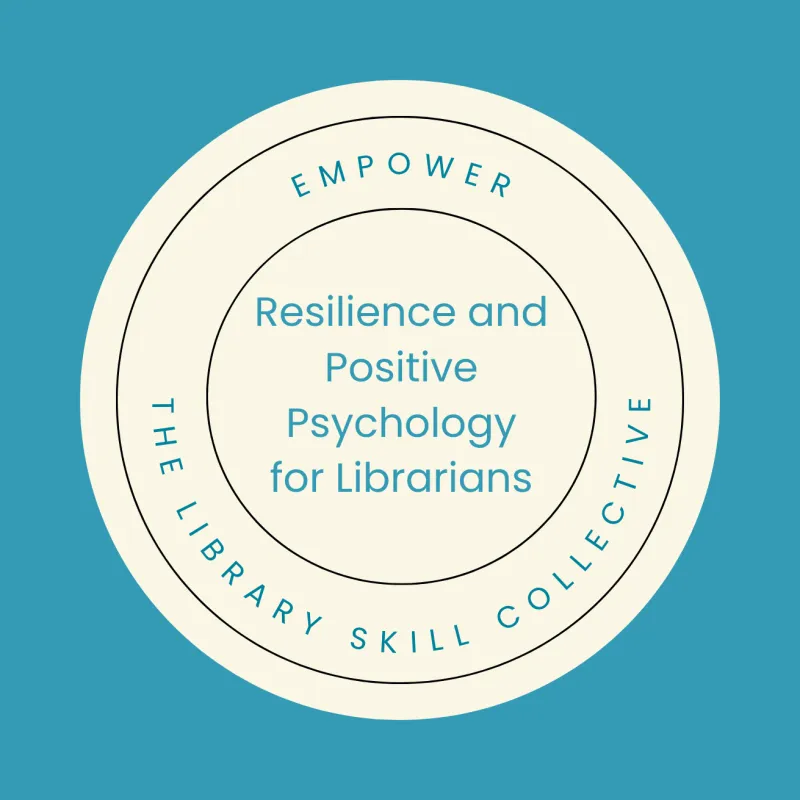Resilience and Positive Psychology for Librarians