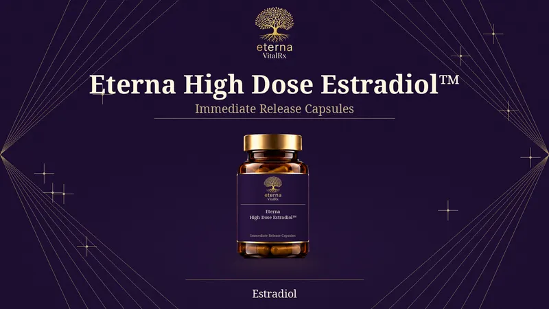 HIGH DOSE - Estradiol Capsules