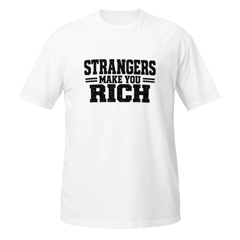 Strangers Make You Rich Short-Sleeve Unisex T-Shirt