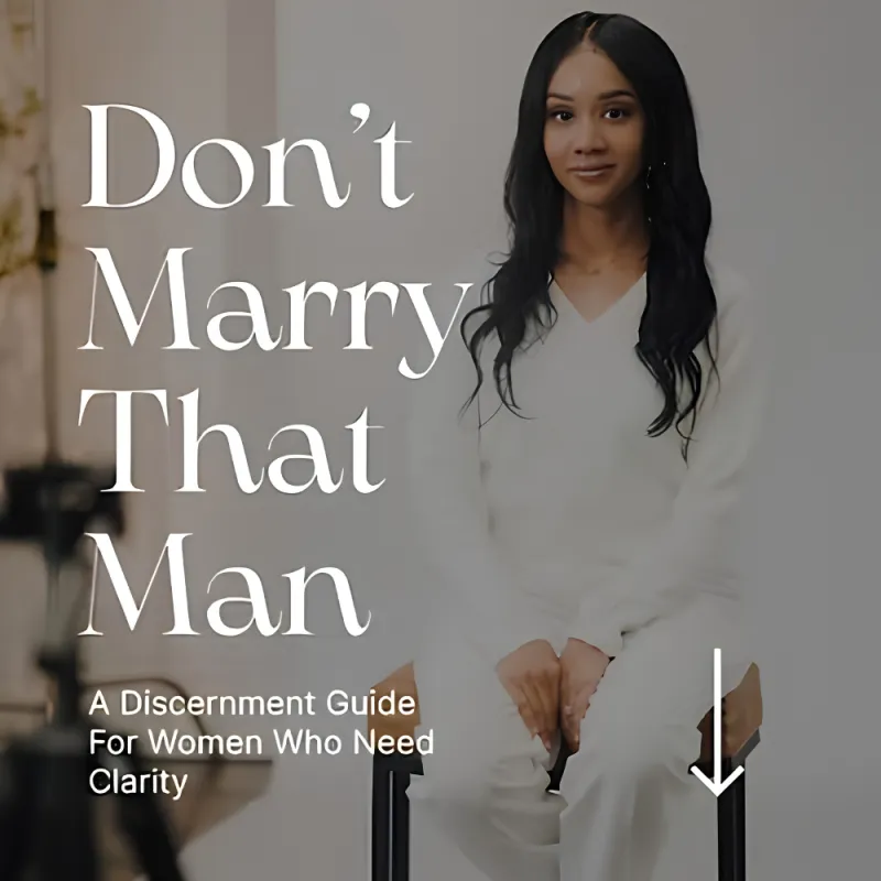 Don't Marry That Man: A Discernment Guide For Women Who Need Clarity