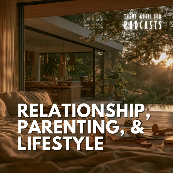 Relationships, Parenting, & Lifestyle