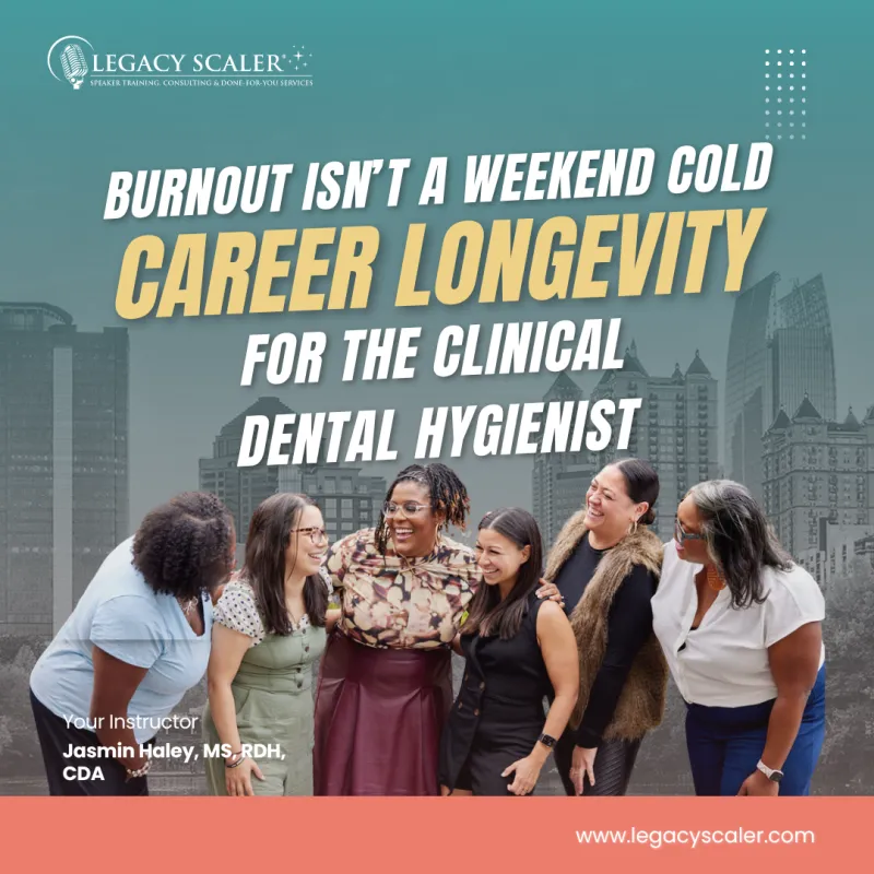 Burnout Isn’t A Weekend Cold: Career Longevity For The Clinical Dental Hygienist