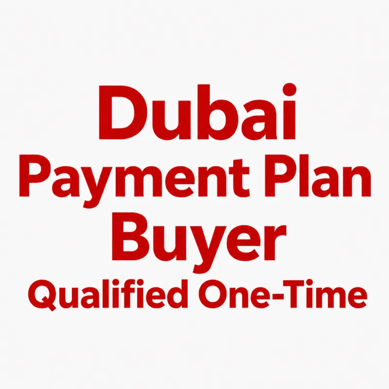 Dubai Payment Plan Buyers - Qualified One-Time