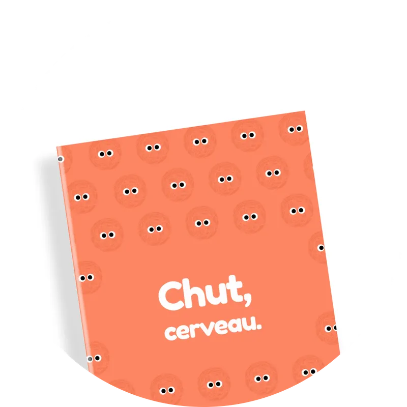 CHUT, CERVEAU ! 🧠💭