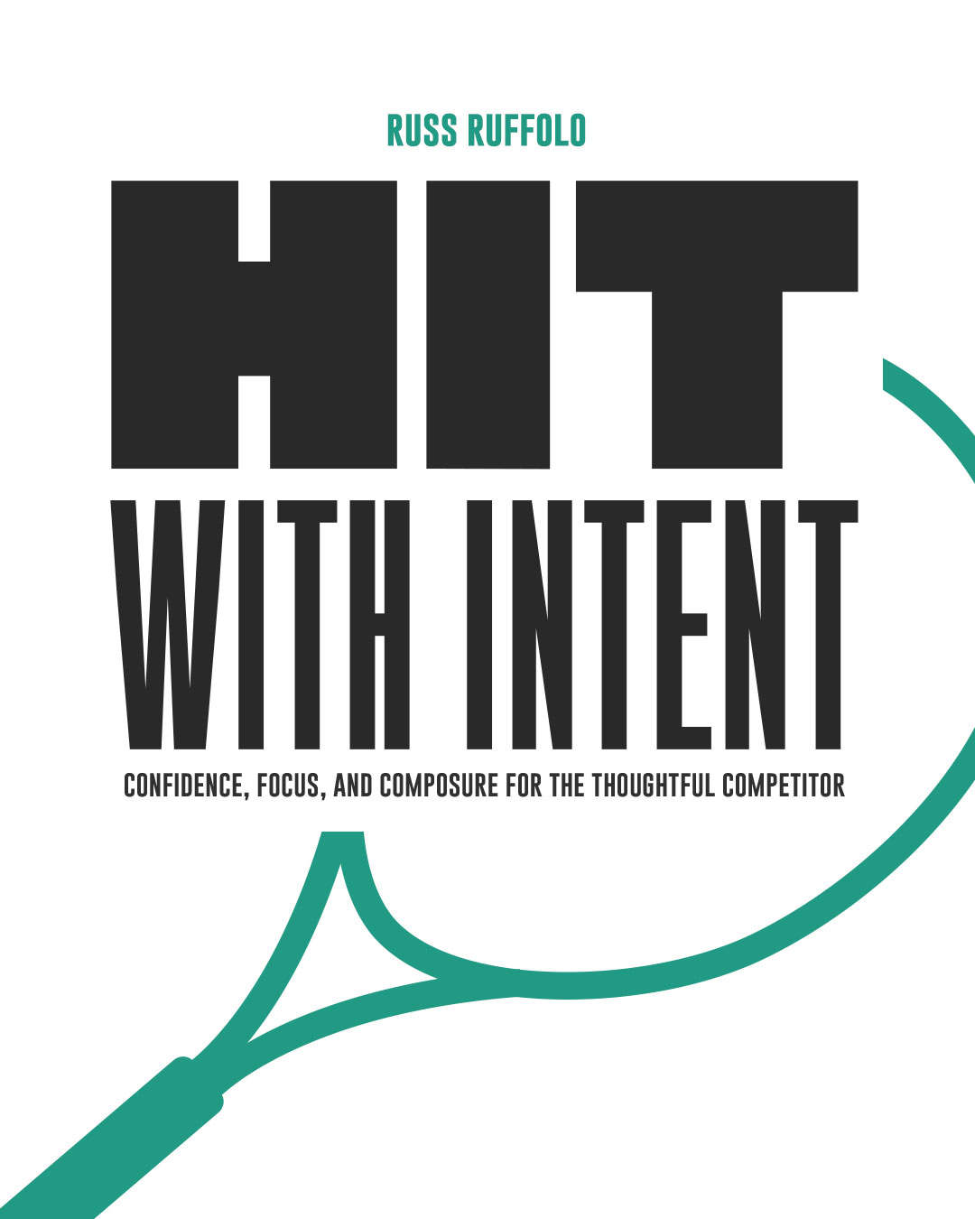 Hit with Intent: Confidence, Focus, and Composure for the Thoughtful Competitor