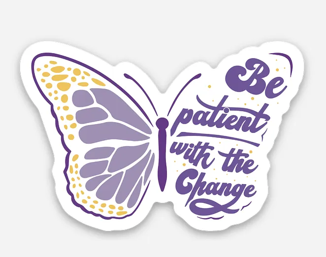 Be Patient With The Change Butterfly