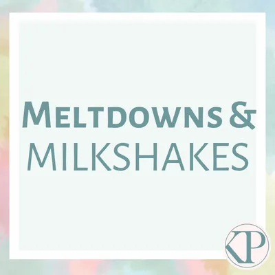 Meltdowns & Milkshakes