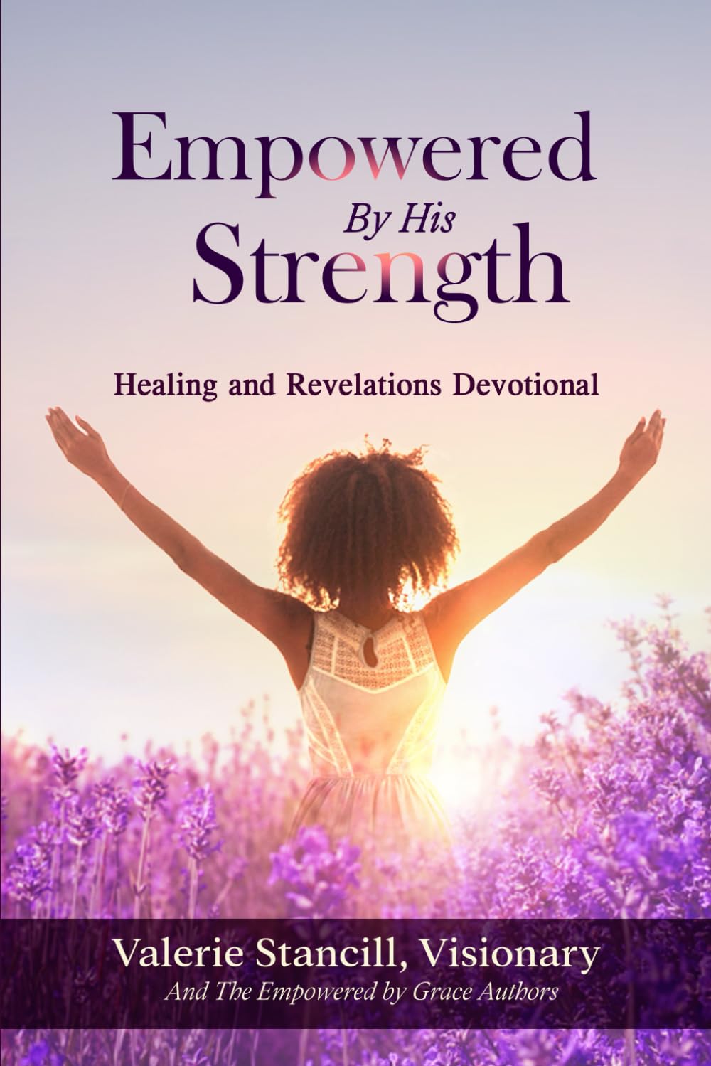 Empowered By His Strength: Healing and Revelations Devotional