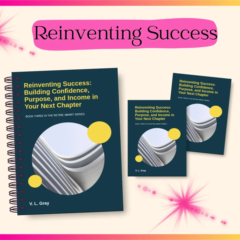 Reinvention Success: Building Confidence, Purpose, and Income in Your Next Chapter