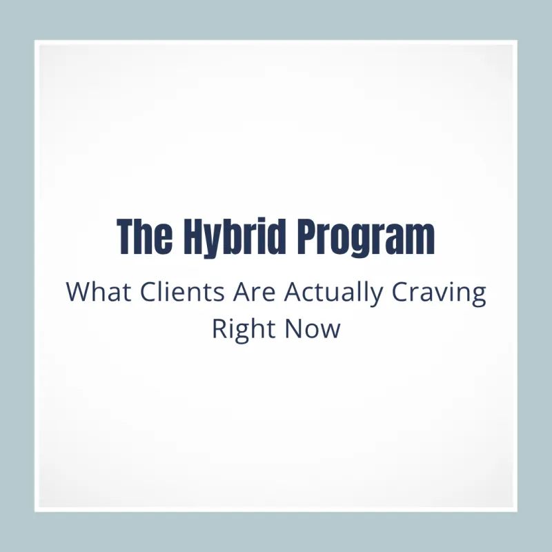 The Hybrid Program: What Clients Are Actually Craving Right Now
