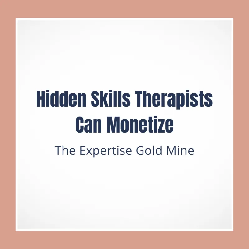  Hidden Skills Therapists Can Monetize: The Expertise Gold Mine