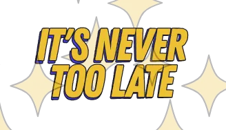 It's Never Too Late to Plan
