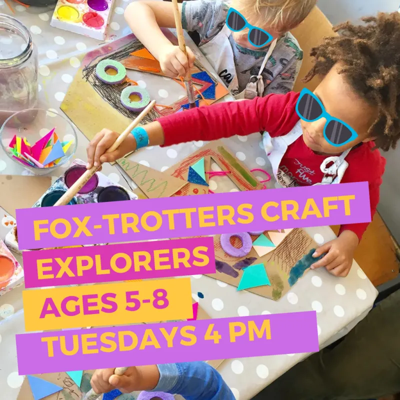 #Fox-Trotter Craft Explorers Age 5-8 Tuesdays 4pm