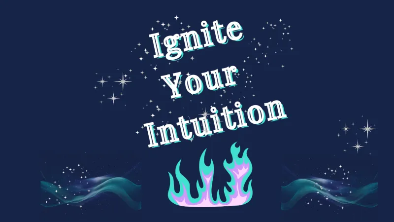 Ignite Your Intuition