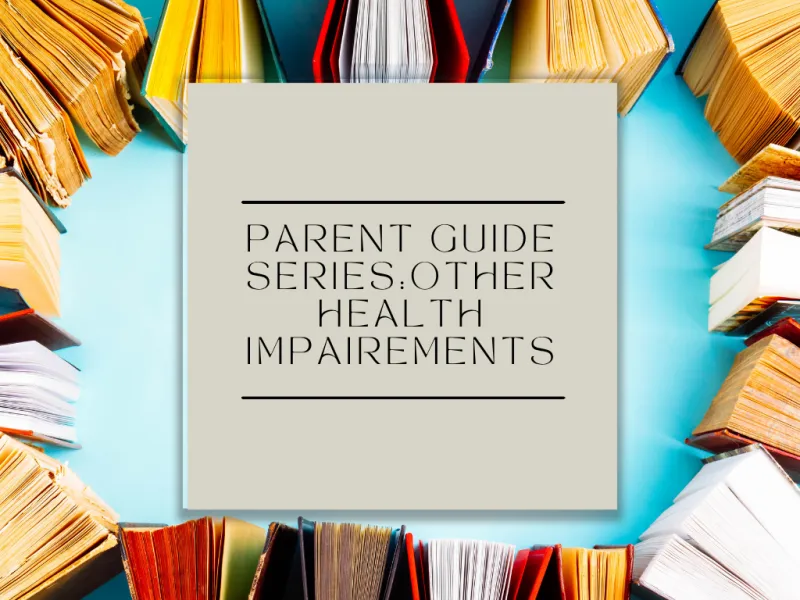 Parent Guide Series: Other Health Impairments