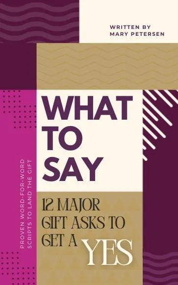 What to Say: 12 Major Gift Asks to Get a YES book cover