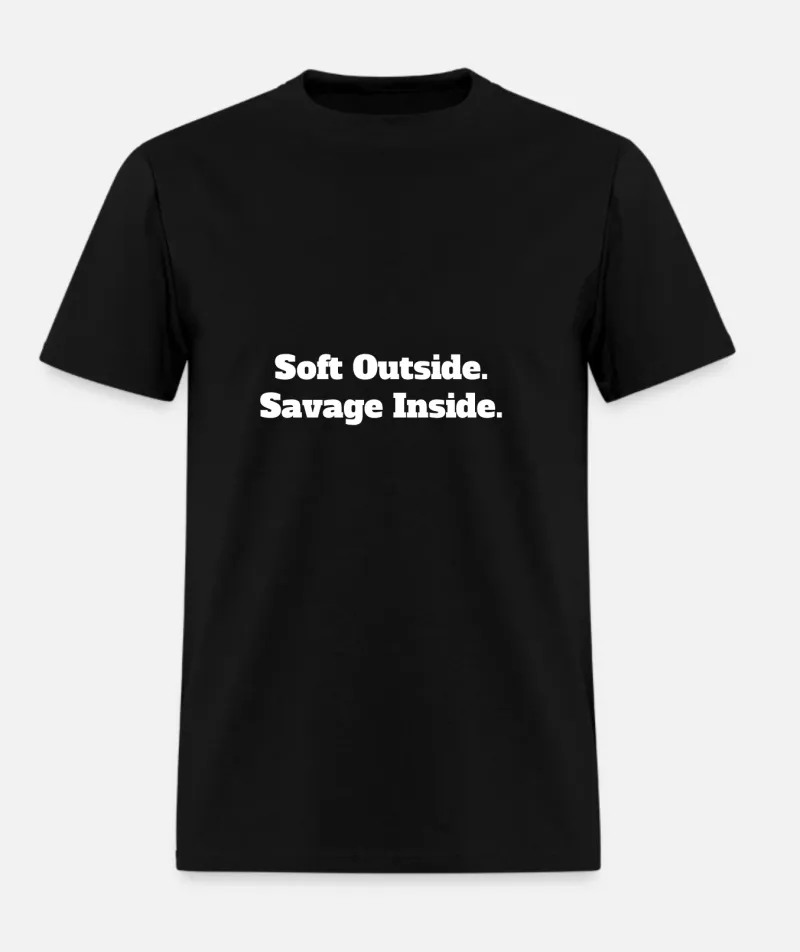 Soft Outside. Savage Inside. - Black Tee