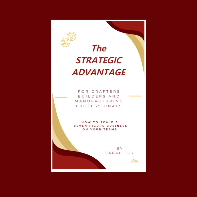 The Strategic Advantage for Crafters, Builders and Manufacturing Professionals