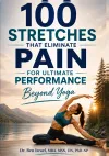  100 stretches that eliminate pain for ultimate Performance: Beyond Yoga