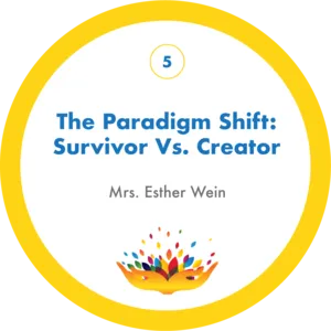The Paradigm Shift: Survivor Vs. Creator with Mrs. Esther Wein