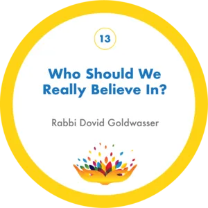 Who Should We Really Believe In? with Rabbi Dovid Goldwasser