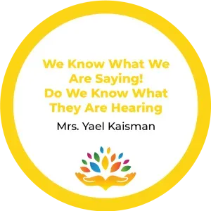 Mrs. Yael Kaisman – We Know What We Are Saying! Do We Know What They Are Hearing