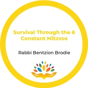 Rabbi Bentzion Brodie – Survival Through the 6 Constant Mitzvos