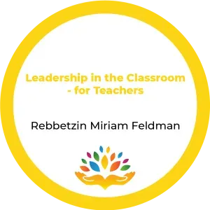 Rebbetzin Miriam Feldman – Leadership In The Classroom – for Teachers