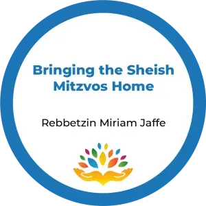 Rebbetzin Miriam Jaffe-Bringing the Sheish Mitzvos Home