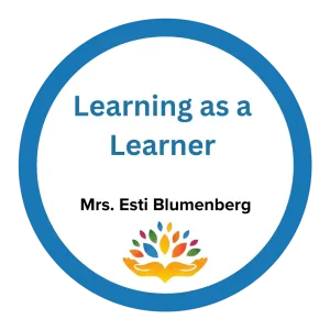 Learning as a Learner – Mrs. Esti Blumenberg