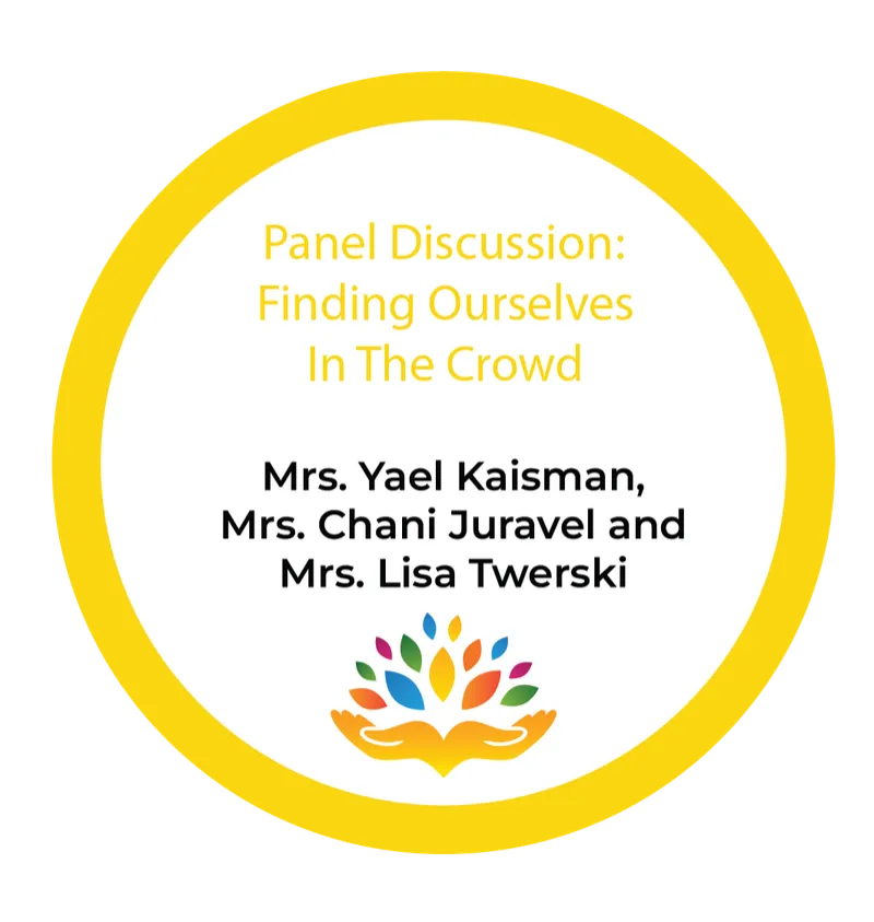 Mrs. Yael Kaisman, Mrs. Chani Juravel and Mrs. Lisa Twerski – Panel Discussion: Finding Ourselves In The CrowdMrs. Yael Kaisman