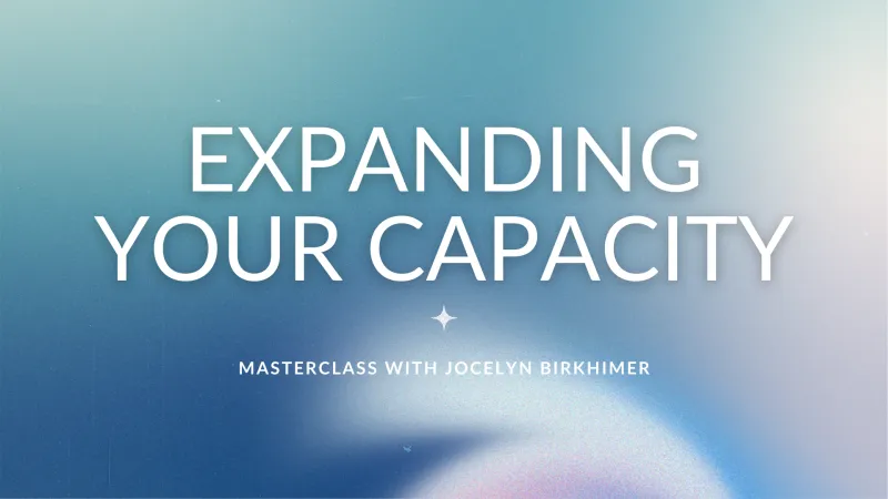 Expanding Your Capacity Masterclass