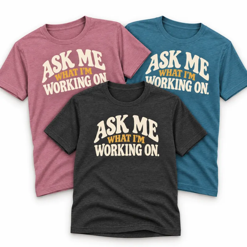 Ask Me What I'm Working On - Tee