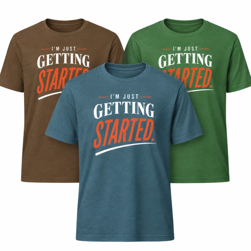 I'm Just Getting Started - T-Shirt