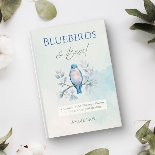 Bluebirds & Basil: A Memoir Told through Poems of Love, Loss and Healing