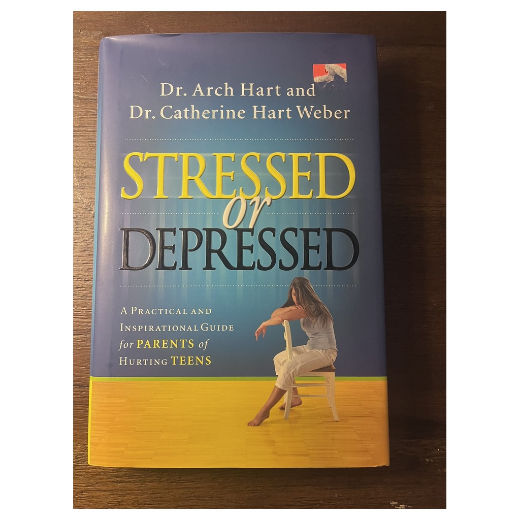 Stressed or Depressed: A Practical and Inspirational Guide for Parents of Hurting Teens
