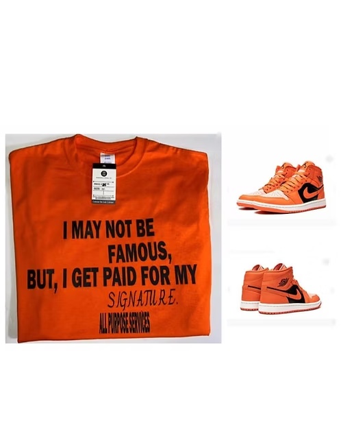 I May Not Be Famous, But I Get Paid for MY Signature Tee Shirt
