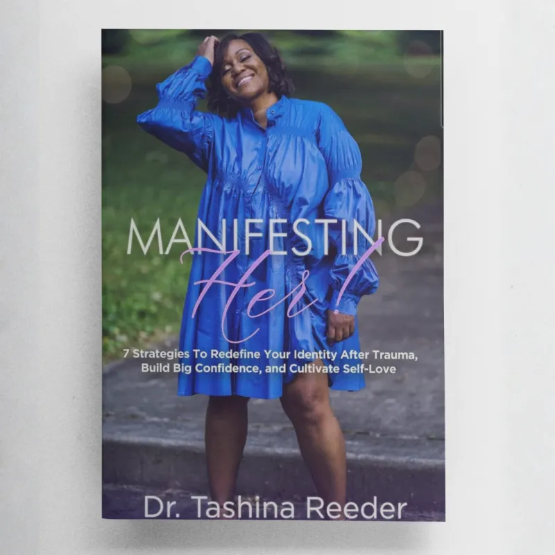 Manifesting Her! 7 Strategies to Redefine Your Identity After Trauma, Build Big Confidence, and Cultivate Self-Love