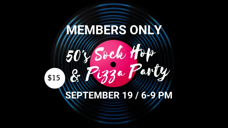 9/19 50's Sock Hop & Pizza Party - Members Only