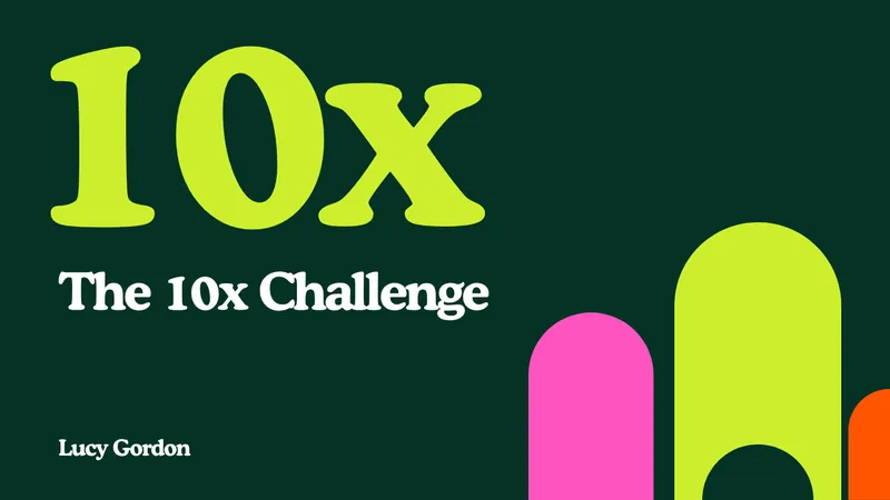 The 10x Challenge