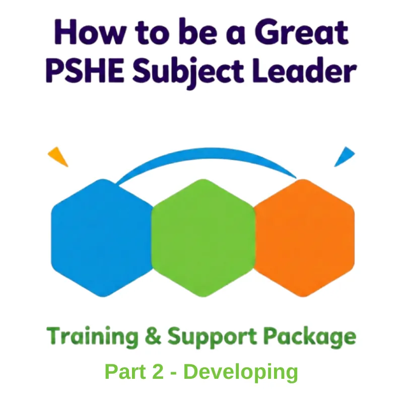 How to be a Great PSHE Subject Leader Part 2 - Developing