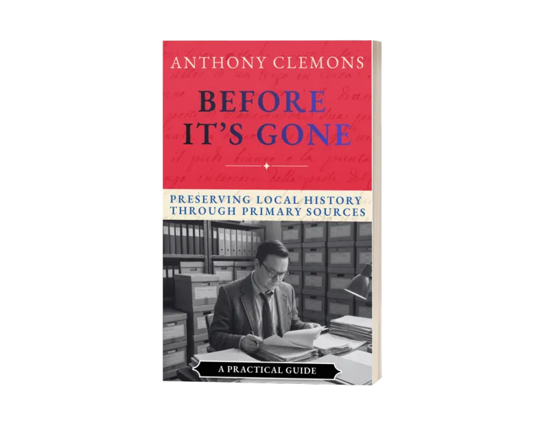Before It's Gone: Ten Primary Sources Every Local Historian Should Know