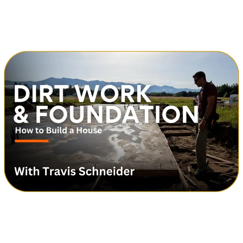 Dirt Work & Foundation with Travis Schneider